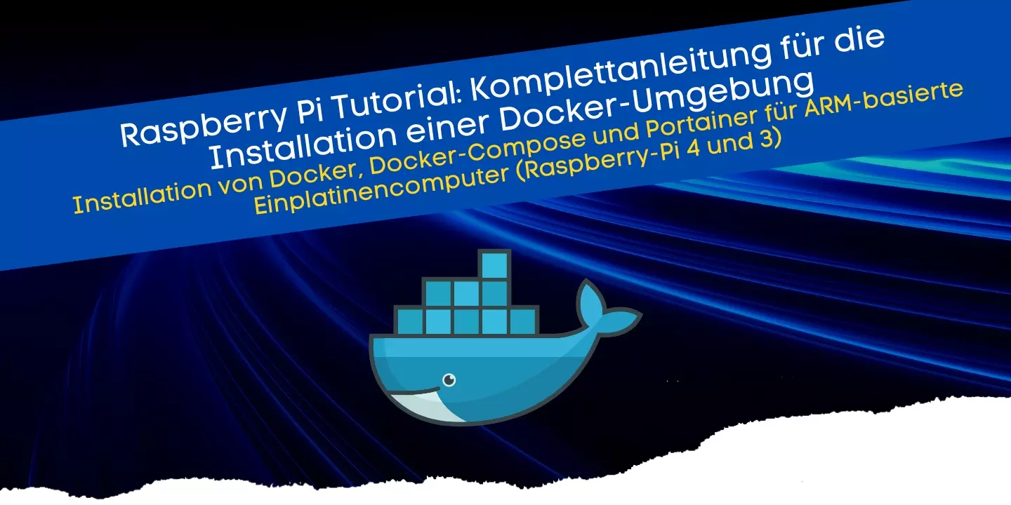 Installation von Docker - Docker-Compose und Portainer für ARM-basierte Einplatinencomputer auf Basis des Raspberry-Pi 4 und 3
