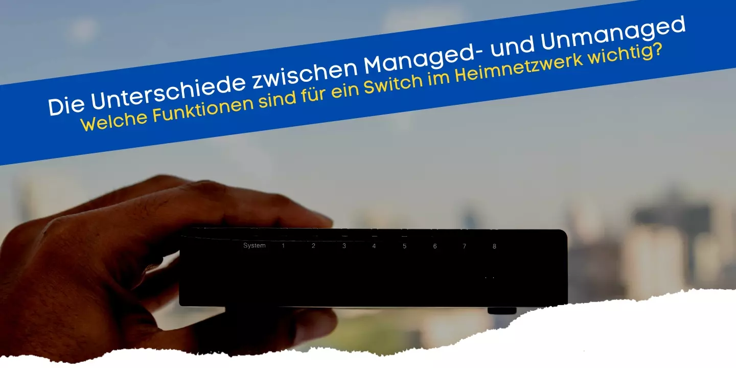 Unterschiede zwischen Managed und Unmanaged Switches für Heimnetzwerke