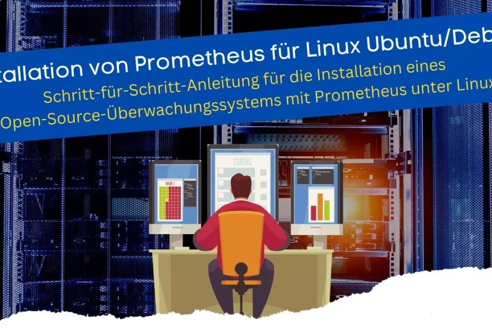 Schritt-für-Schritt-Anleitung für die Installation eines Open-Source-Überwachungssystems mit Prometheus unter Linux