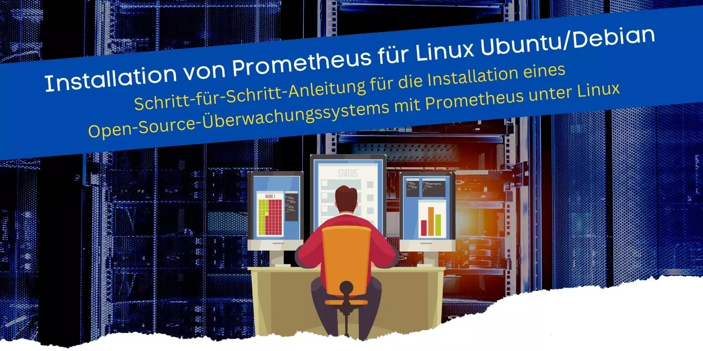 Schritt-für-Schritt-Anleitung für die Installation eines Open-Source-Überwachungssystems mit Prometheus unter Linux