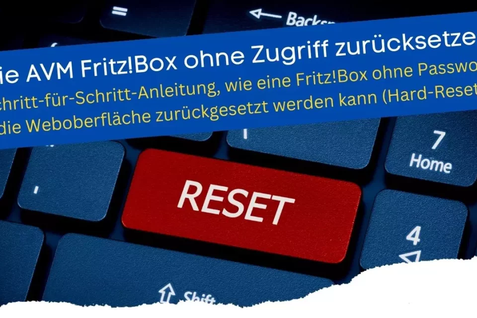 AVM Fritz!Box ohne Zugriff zurücksetzen - Eine Schritt-für-Schritt-Anleitung, wie eine Fritz!Box ohne Passwort über die Weboberfläche zurückgesetzt werden kann (Hard-Reset)