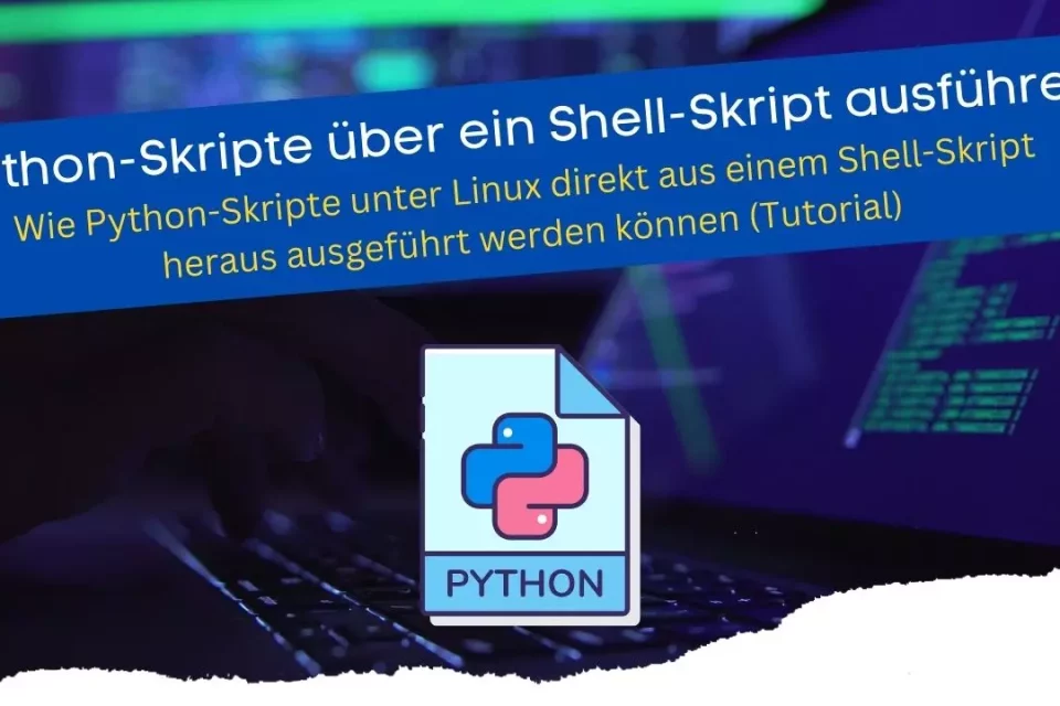 Wie Python-Skripte unter Linux direkt aus einem Shell-Skript heraus ausgeführt werden können (Tutorial)