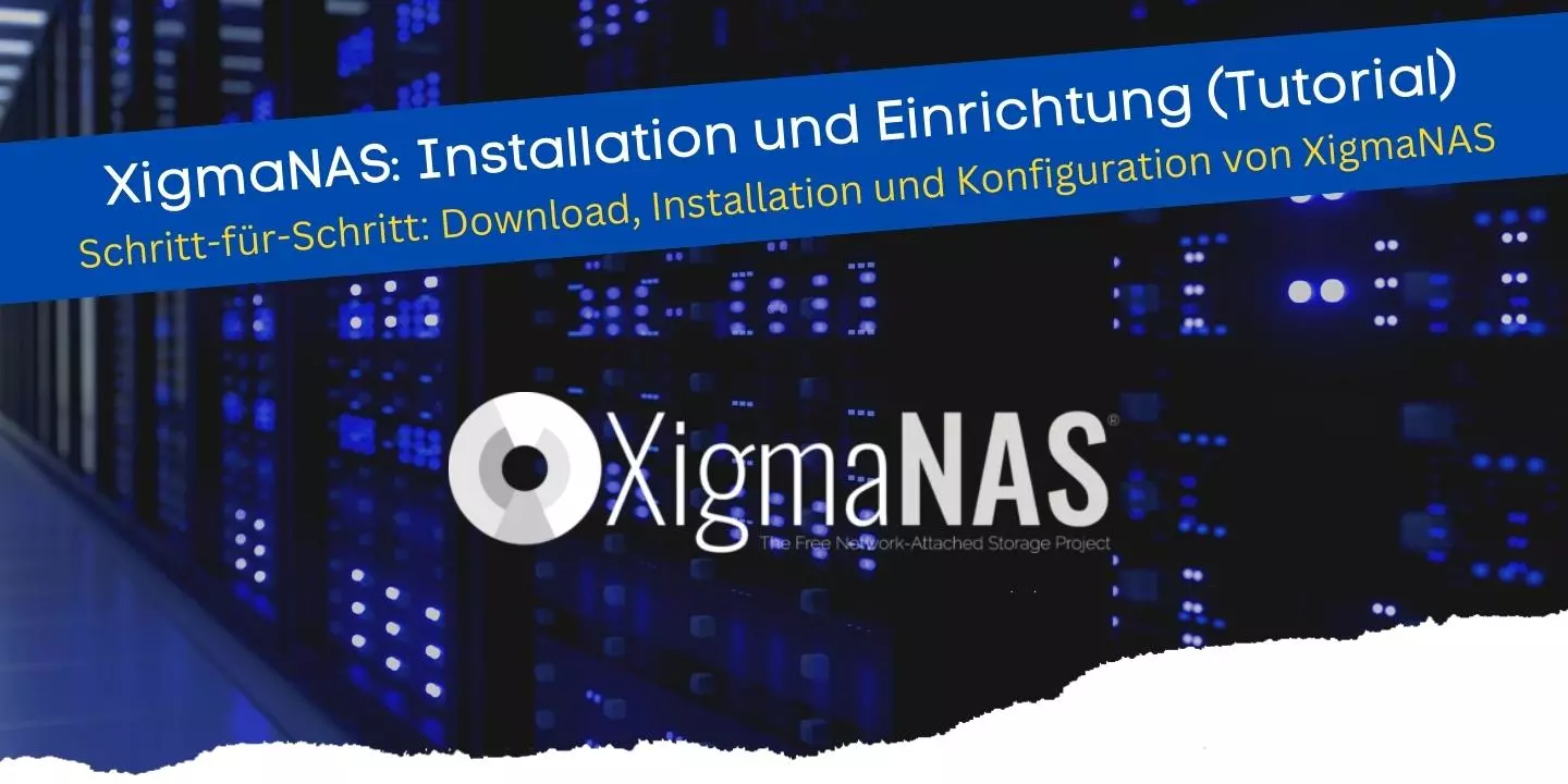 XigmaNAS Installation und Einrichtung - Schritt-für-Schritt-Tutorial