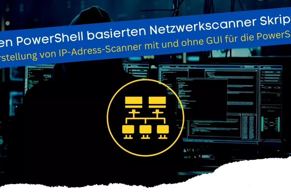 Einen PowerShell basierten Netzwerkscanner Skripten