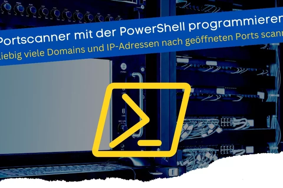 PowerShell Portscanner - Beliebig viele Domains und IP-Adressen nach geöffneten Ports scannen