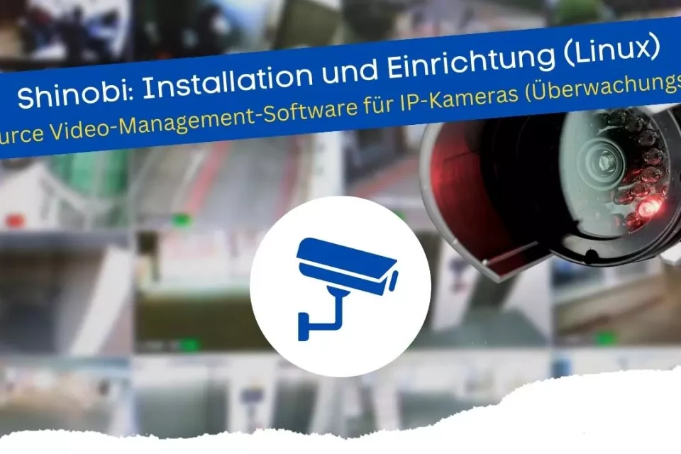 Shinobi Installation und Einrichtung (Linux) Open-Source Video-Management-Software für IP-Kameras (Überwachungszentrale)