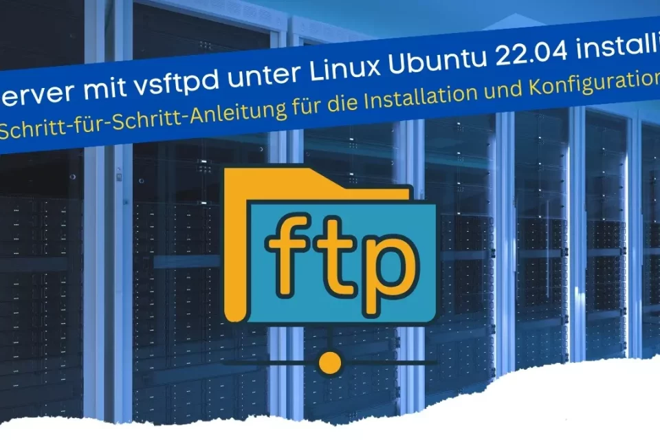 FTP-Server mit vsftpd unter Linux Ubuntu 22.04 installieren