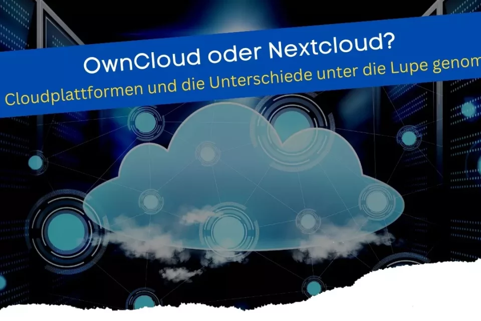 OwnCloud oder Nextcloud - Zwei Cloudplattformen im Vergleich