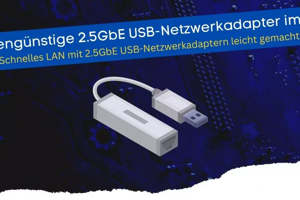 Praxistest mit 2.5GbE USB-Netzwerkadapter für schnelles LAN