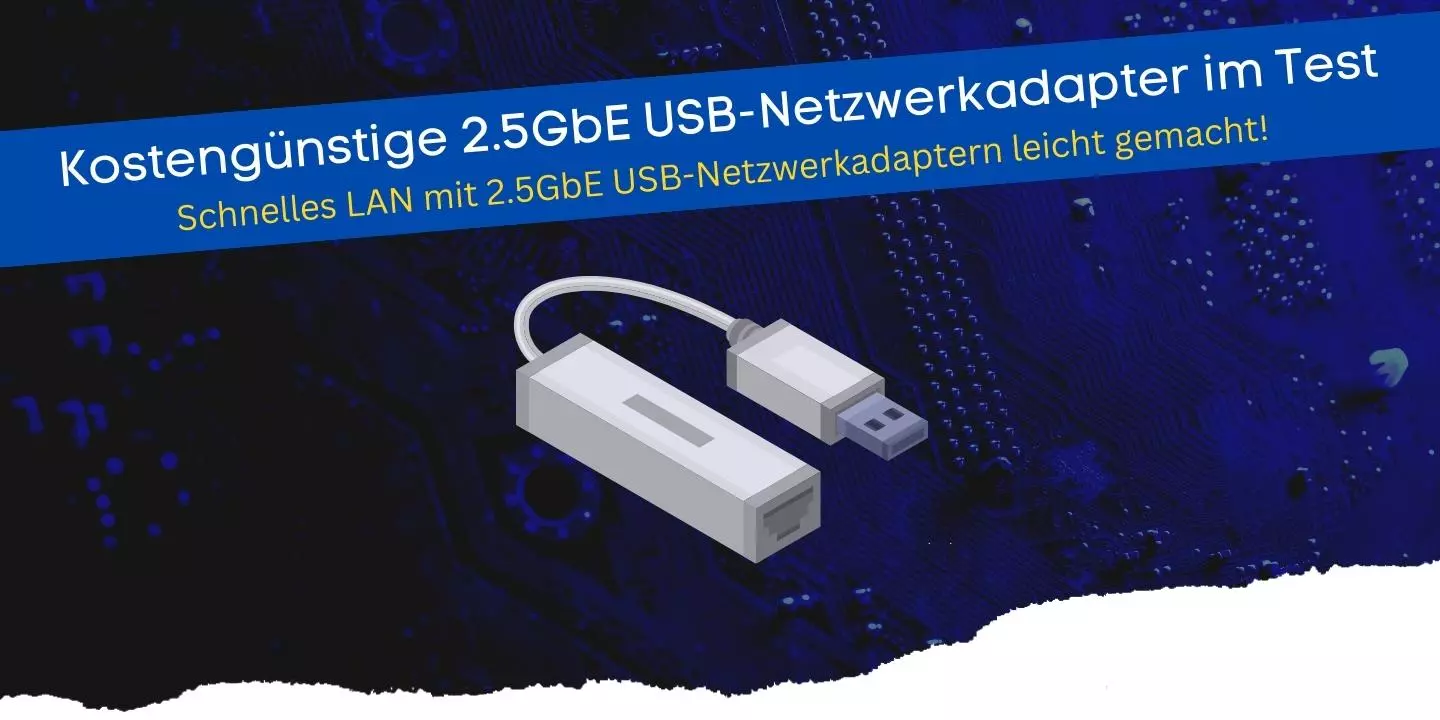 Praxistest mit 2.5GbE USB-Netzwerkadapter für schnelles LAN