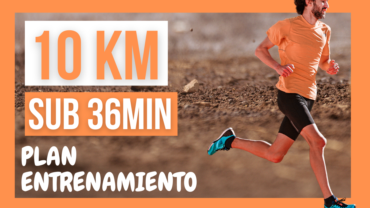 Plan entrenamiento 10km sub 36min