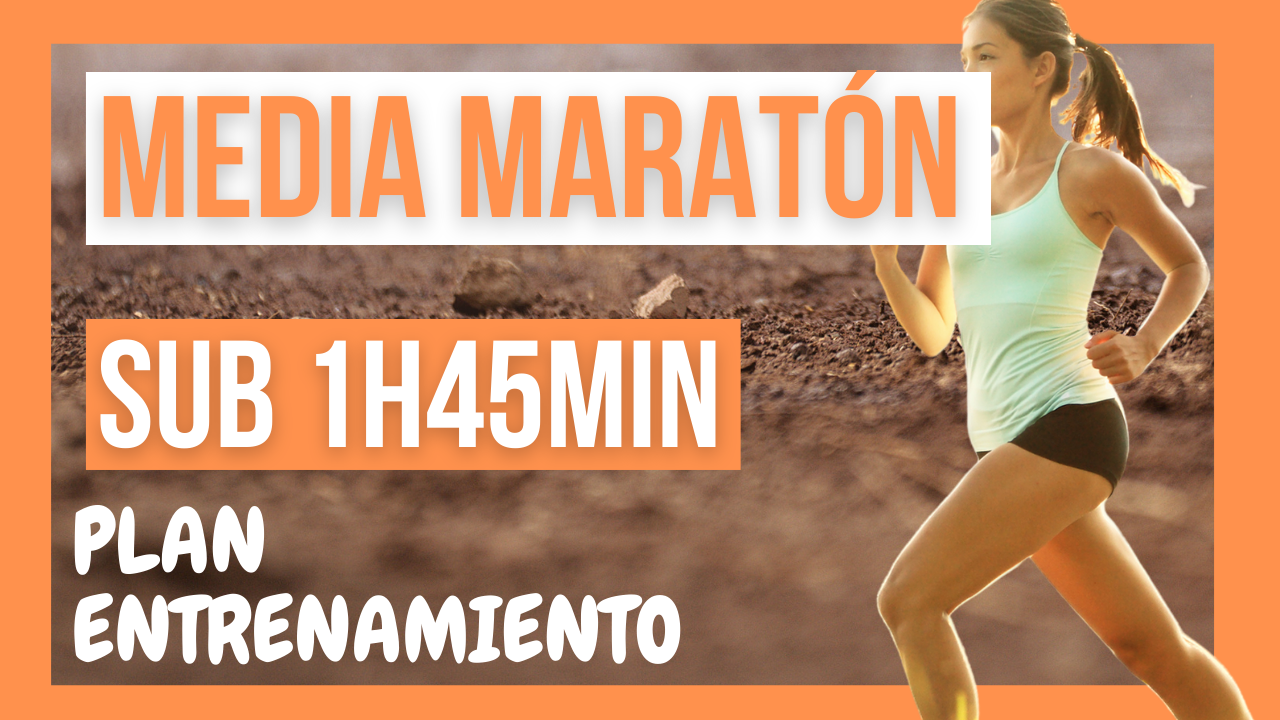 Plan entrenamiento media maratón sub 1h45min