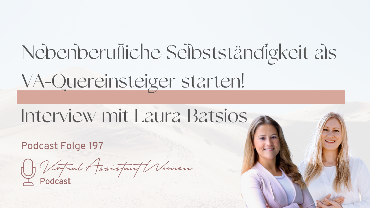 nebenberufliche Selbstständigkeit als VA Quereinsteigerin starten_Interview mit Laura Batsios Folge 197 Virtual Assistant Women Podcast