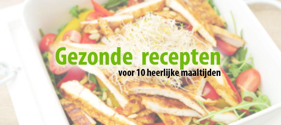 Gezonde recepten voor 10 heerlijke maaltijden