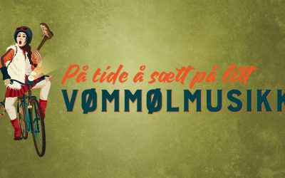 På med vømmølmusikken!