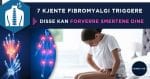 7 Kjente Fibromyalgi Triggere
