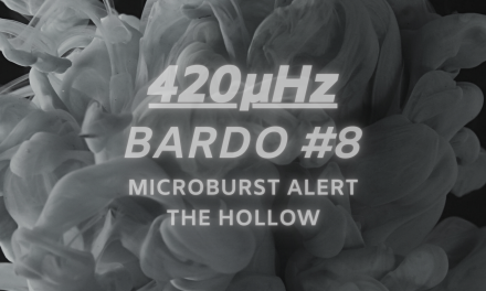Microburst Alert Enters Bardo #8 Of The 420μHz Podcast
