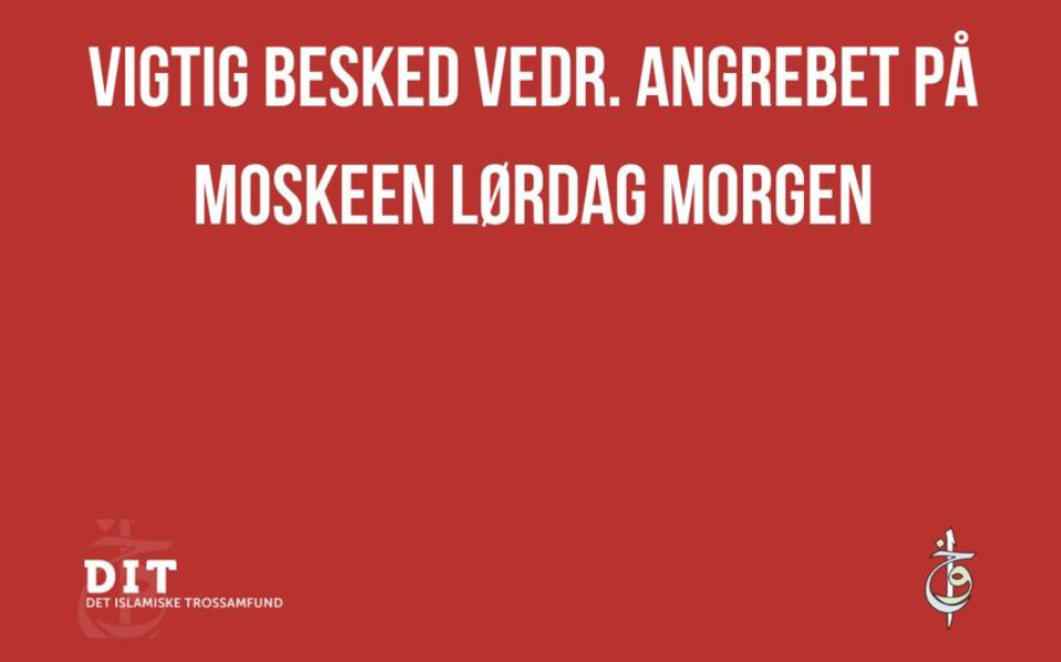 Vigtig besked vedr. angrebet på moskeen lørdag morgen