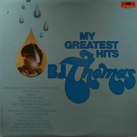 B.J. Thomas – My Greatest Hits.
