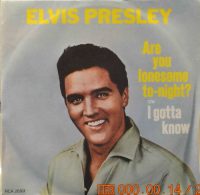 Elvis Presley – Are You Lonesome To-night? / I Gotta Know.