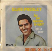 Elvis Presley – Are You Lonesome To-night? / I Gotta Know.