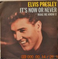 Elvis Presley – It’s Now Or Never / Make Me Know It.