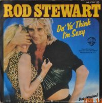 Rod Stewart – Da ya think i´m sexy / Dirty weekend.