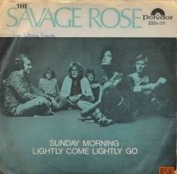 Savage Rose – Sunday Morning / Lightly come lighty go.