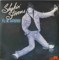 Shakin Stevens – I´ll be satisfied / Don´t be late (miss Kate).