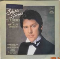 Shakin Stevens – I´ll be satisfied / Don´t be late (miss Kate).