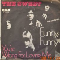 The Sweet – Funny, Funny / You’re Not Wrong For Loving.