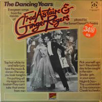 The Sunset Dance Orchestra – The Dancing Years – Evergereen Songs From The Movies Of Fred Astaire & Ginger Rogers.