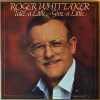 Roger Whittaker – Take A Little – Give A Little.