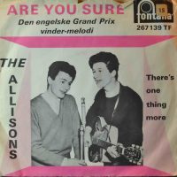 The Allisons – Are You Sure / There’s One Thing More.