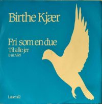 Birthe Kjær – Fri Som En Due / Til Alle Jer.