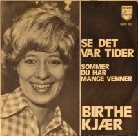 Birthe Kjær – Se Det Var Tider / Sommer Du Har Mange Venner.