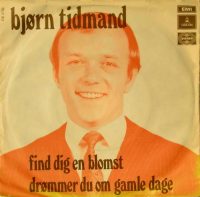 Bjørn Tidmand – Find Dig En Blomst / Drömmer Du Om Gamle Dage.