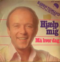 Bjørn Tidmand – Hjælp Mig / Må Hver Dag.