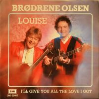 Brdr. Olsen – Louise / I’ll Give You All The Love I Got.