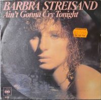 Barbra Streisand – Ain’t Gonna Cry Tonight.