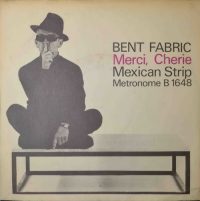 Bent Fabricius-Bjerre – Merci, Cherie / Mexican strip.