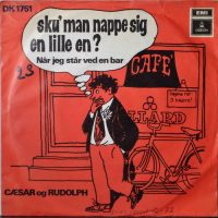 Cæsar Og Rudolph – Sku’ Man Nappe Sig En Lille En / Når Jeg Står Ved En Bar.