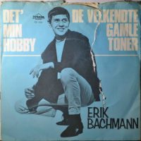 Erik Bachmann – Det’ Min Hobby / De Velkendte Gamle Toner.