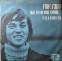 Erik Grip – Far Hold Dig Ædru…. / Bal I Kanalen.