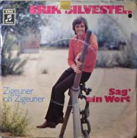 Erik Silvester – Sag’ Ein Wort / Zigeuner Oh Zigeuner.