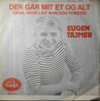 Eugen Tajmer – Der går mit et og alt / Tænk hvor lidt man dog forstår.