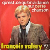 François Valery – Qu’est-ce Qu’on A Dansé Sur Cette Chanson.