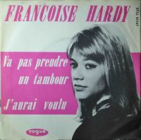 Françoise Hardy – Va Pas Prendre Un Tambour / J’aurais Voulu.