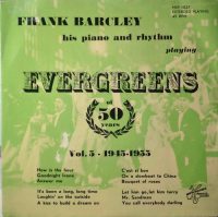 Frank Barcley His Piano And Rhythm – Evergreens Vol. 5 – 1945-1955.