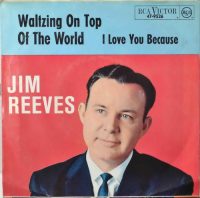 Jim Reeves – I Love You Because / Waltzing On Top Of The World.
